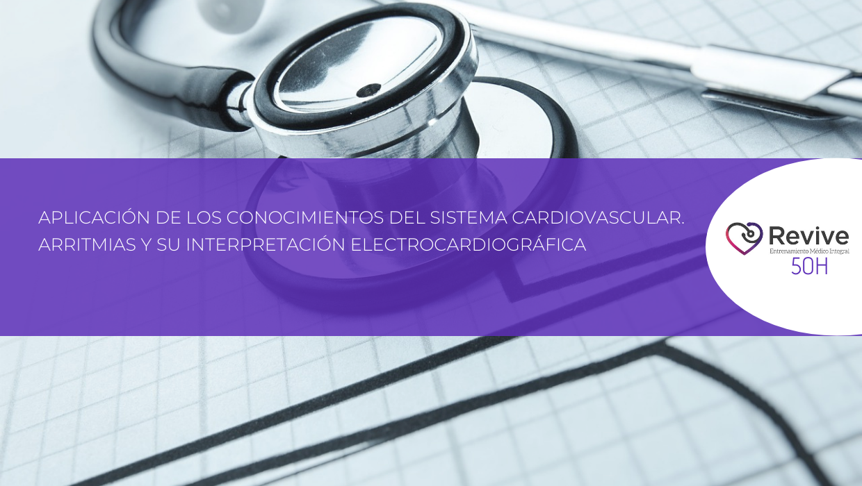 Aplicación de los conocimientos del sistema cardiovascular. Arritmias y su interpretación electrocardiográfica. CEISAL-REVIVE