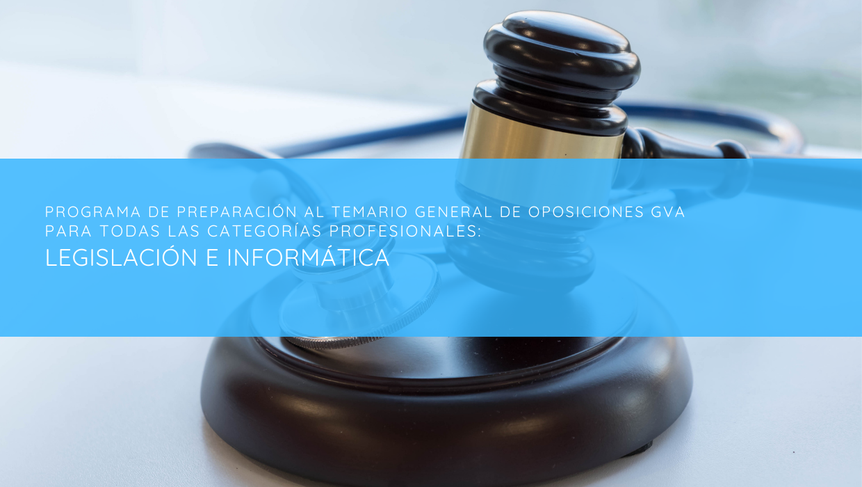 PREPARACIÓN DE OPOSICIONES GVA: LEGISLACIÓN E INFORMÁTICA