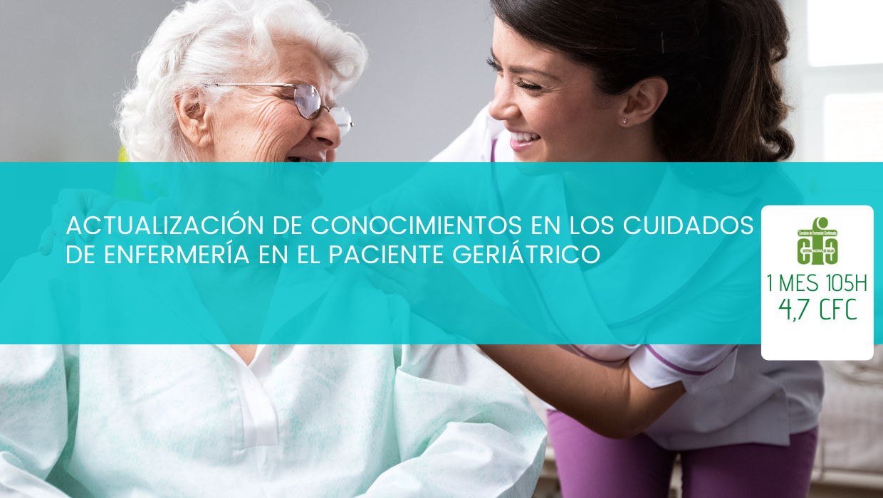 Actualización de Conocimientos en los Cuidados de Enfermería en el Paciente Geriátrico (DURACIÓN: 1 MES)