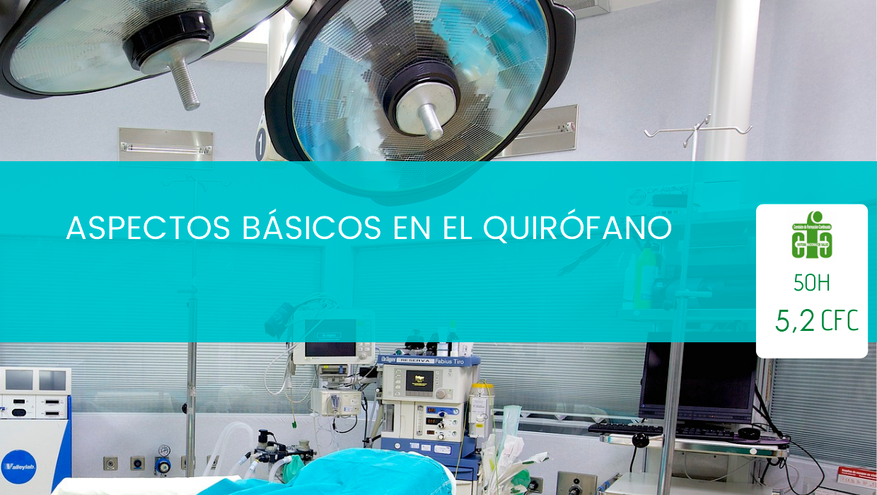 Introducción a los Aspectos Básicos en el Quirófano. Abordaje Enfermero en el Perioperatorio (DURACIÓN: 1 MES)